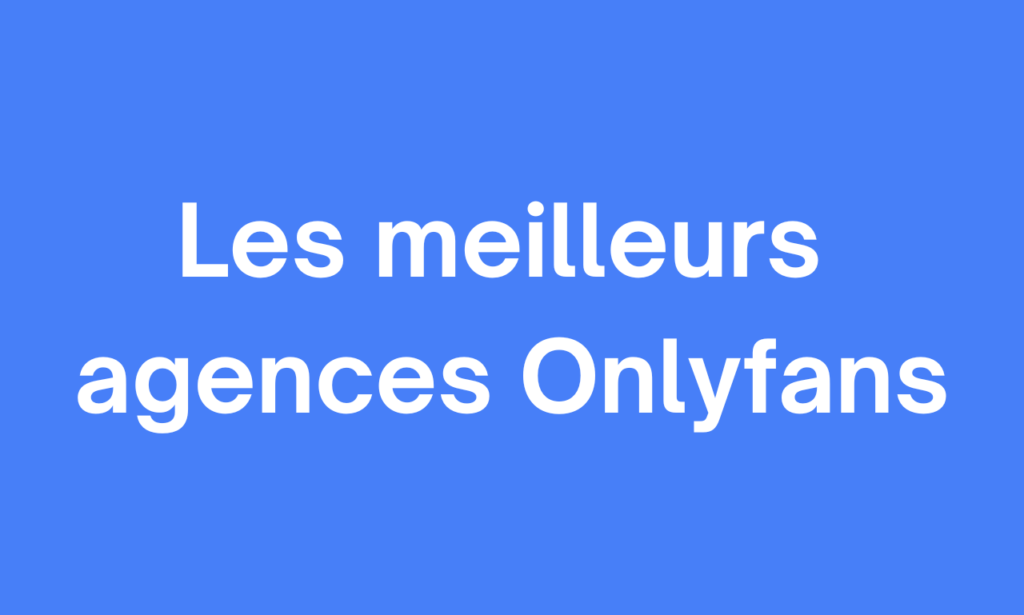 Les meilleurs agences Onlyfans